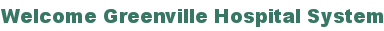Welcome Greenville Hospital System